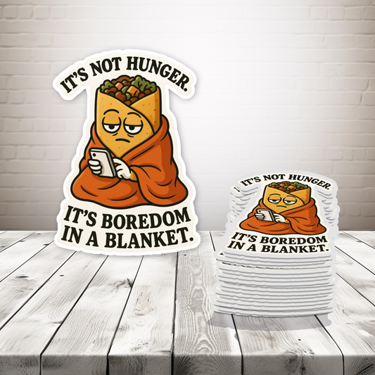 It’s Not Hunger. It’s Boredom in a Blanket. Magnet