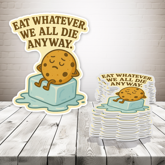 Eat Whatever. We All Die Anyway. Magnet