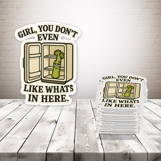 Girl, You Don’t Even LIKE What’s in Here. Magnet