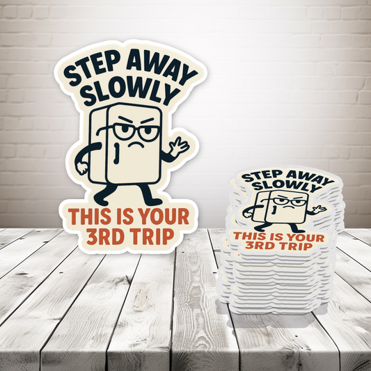Step Away Slowly, This Is Your 3rd Trip. Magnet